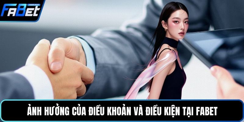 Ảnh hưởng của điều khoản và điều kiện tại FABET