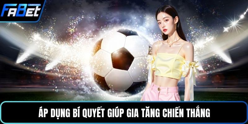 Áp dụng bí quyết giúp gia tăng chiến thắng