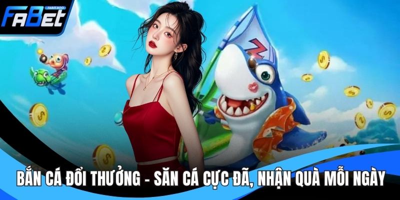 Bắn Cá Đổi Thưởng - Săn Cá Cực Đã, Nhận Quà Mỗi Ngày