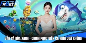 Bắn Cá Rùa Xanh - Chinh Phục Biển Cả Rinh Quà Khủng