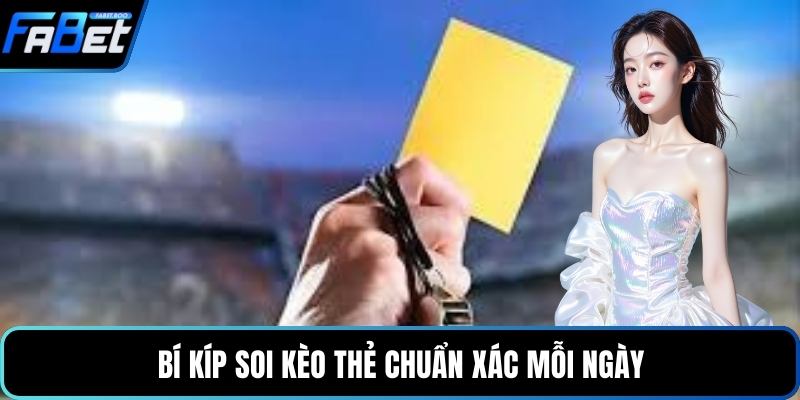 Bí kíp soi kèo thẻ chuẩn xác mỗi ngày