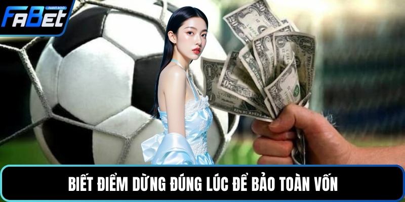 Biết điểm dừng đúng lúc để bảo toàn vốn