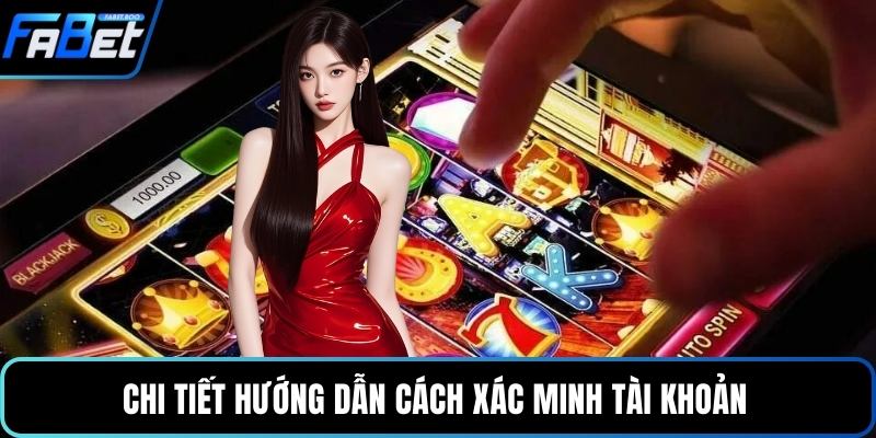 Chi tiết hướng dẫn cách xác minh tài khoản