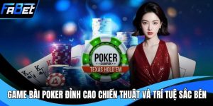 Game Bài Poker Đỉnh Cao Chiến Thuật Và Trí Tuệ Sắc Bén
