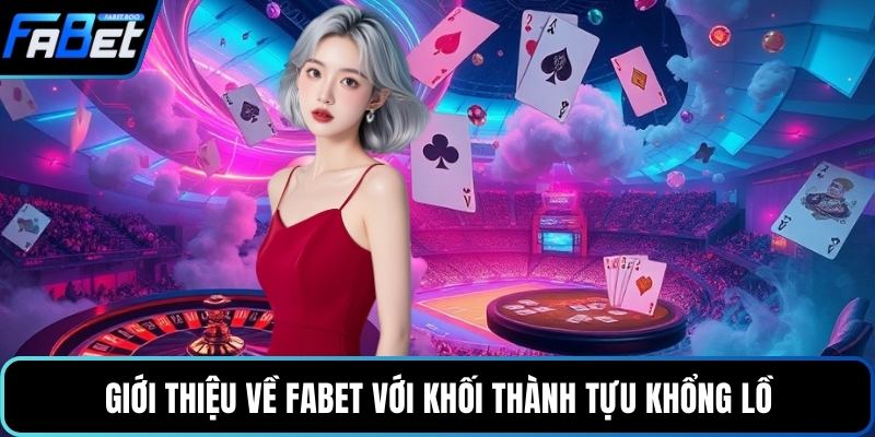 Giới thiệu về FABET với khối thành tựu khổng lồ