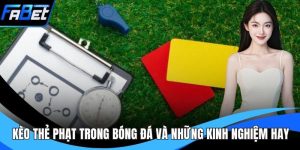Kèo Thẻ Phạt Trong Bóng Đá Và Những Kinh Nghiệm Hay