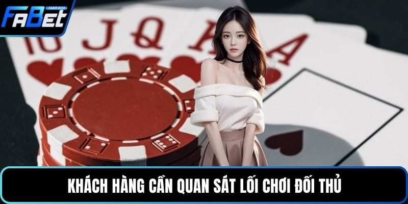 Khách hàng cần quan sát lối chơi đối thủ