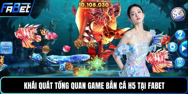 Khái quát tổng quan game bắn cá H5 tại FABET