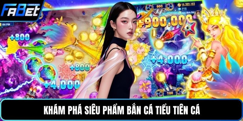 Khám phá siêu phẩm bắn cá tiểu tiên cá
