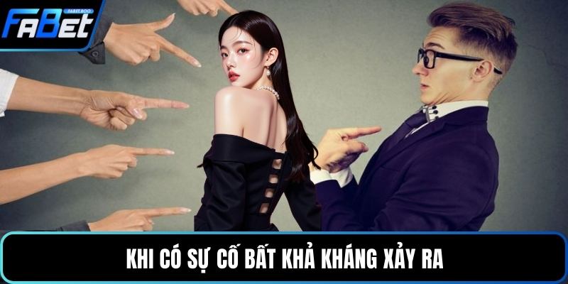 Khi có sự cố bất khả kháng xảy ra