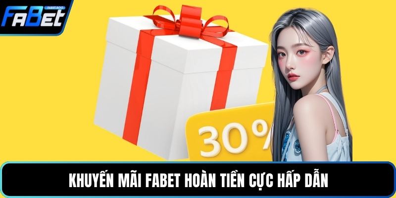 Khuyến mãi FABET hoàn tiền cực hấp dẫn