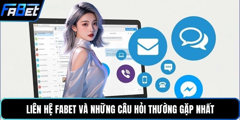 Liên hệ FABET và những câu hỏi thường gặp nhất