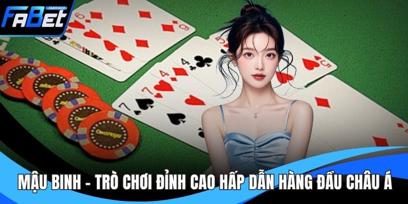 Mậu Binh - Trò Chơi Đỉnh Cao Hấp Dẫn Hàng Đầu Châu Á