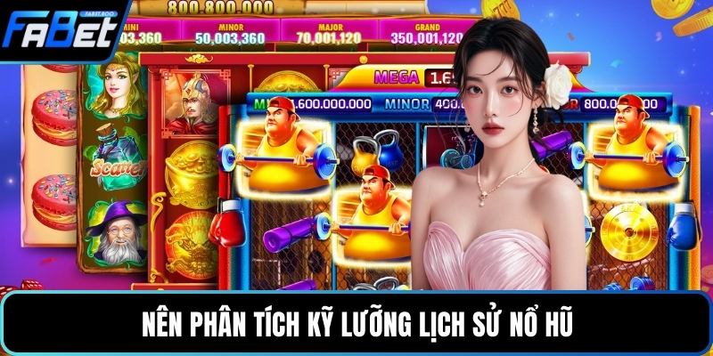Nên phân tích kỹ lưỡng lịch sử nổ hũ