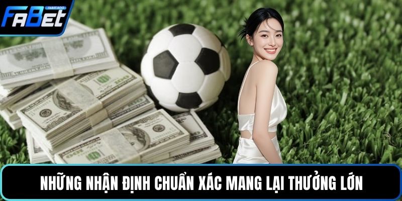 Những nhận định chuẩn xác mang lại thưởng lớn