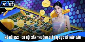 Nổ Hũ B52 - Cơ Hội Săn Thưởng Giá Trị Cực Kỳ Hấp Dẫn