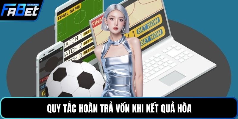 Quy tắc hoàn trả vốn khi kết quả hòa