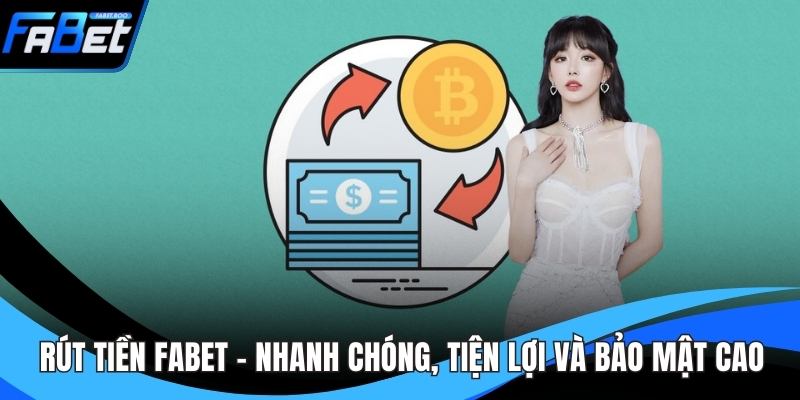 Rút Tiền FABET - Nhanh Chóng, Tiện Lợi Và Bảo Mật Cao