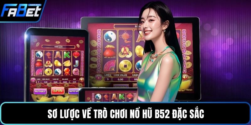 Sơ lược về trò chơi nổ hũ B52 đặc sắc
