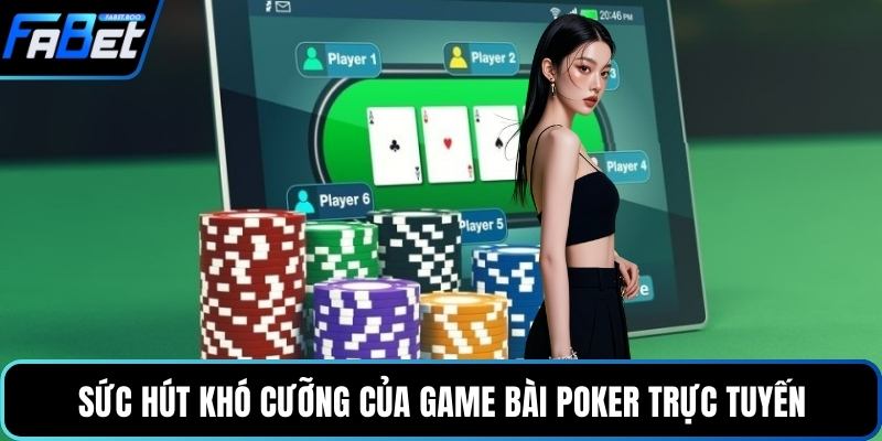 Sức hút khó cưỡng của game bài poker trực tuyến