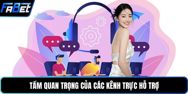 Tầm quan trọng của các kênh trực hỗ trợ