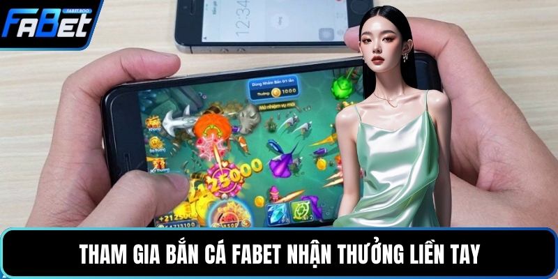 Tham gia bắn cá FABET nhận thưởng liền tay