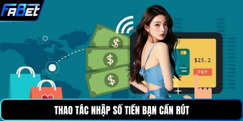 Thao tác nhập số tiền bạn cần rút