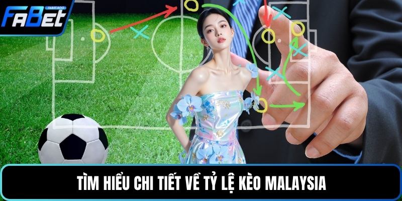 Tìm hiểu chi tiết về tỷ lệ kèo Malaysia