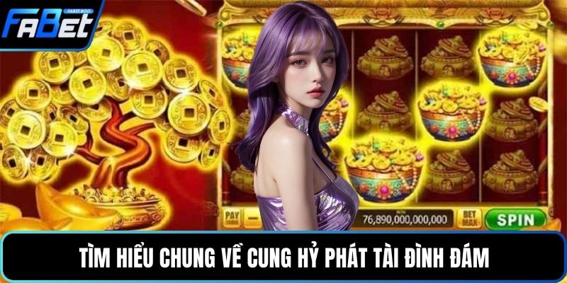 Tìm hiểu chung về Cung Hỷ Phát Tài đình đám