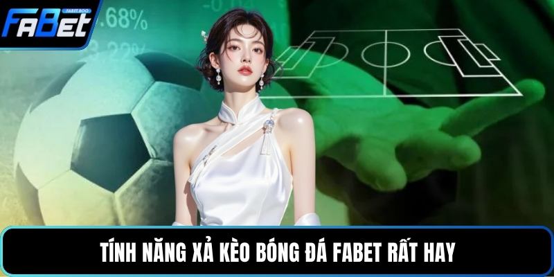 Tính năng xả kèo bóng đá FABET rất hay