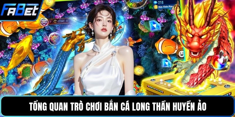 Tổng quan trò chơi bắn cá long thần huyền ảo