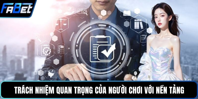 Trách nhiệm quan trọng của người chơi với nền tảng