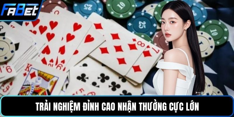 Trải nghiệm đỉnh cao nhận thưởng cực lớn