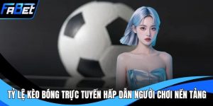 Tỷ Lệ Kèo Bóng Trực Tuyến Hấp Dẫn Người Chơi Nền Tảng