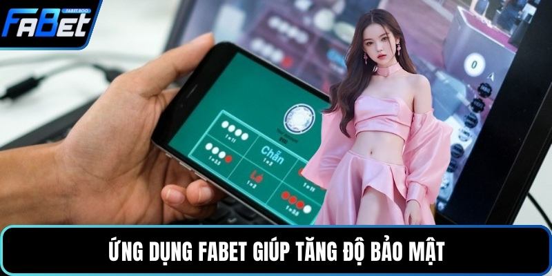 Ứng dụng FABET giúp tăng độ bảo mật