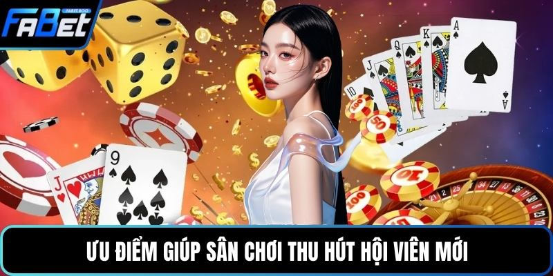 Ưu điểm giúp sân chơi thu hút hội viên mới