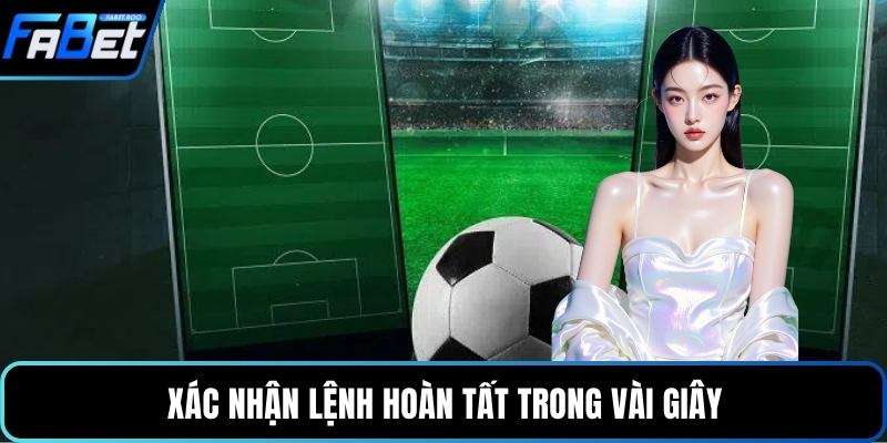 Xác nhận lệnh hoàn tất trong vài giây